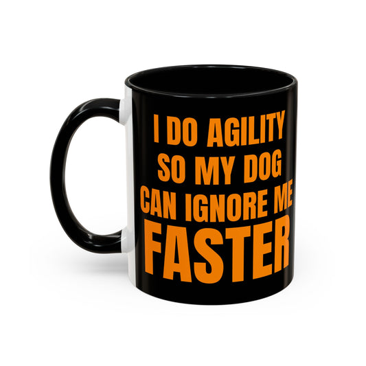 Black Accent Coffee Mug — "I Do Agility So My Dog Can Ignore Me Faster” Edition Ceramic Mug